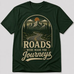 Roads Were Made For Journeys Mountain Travel T-Shirt